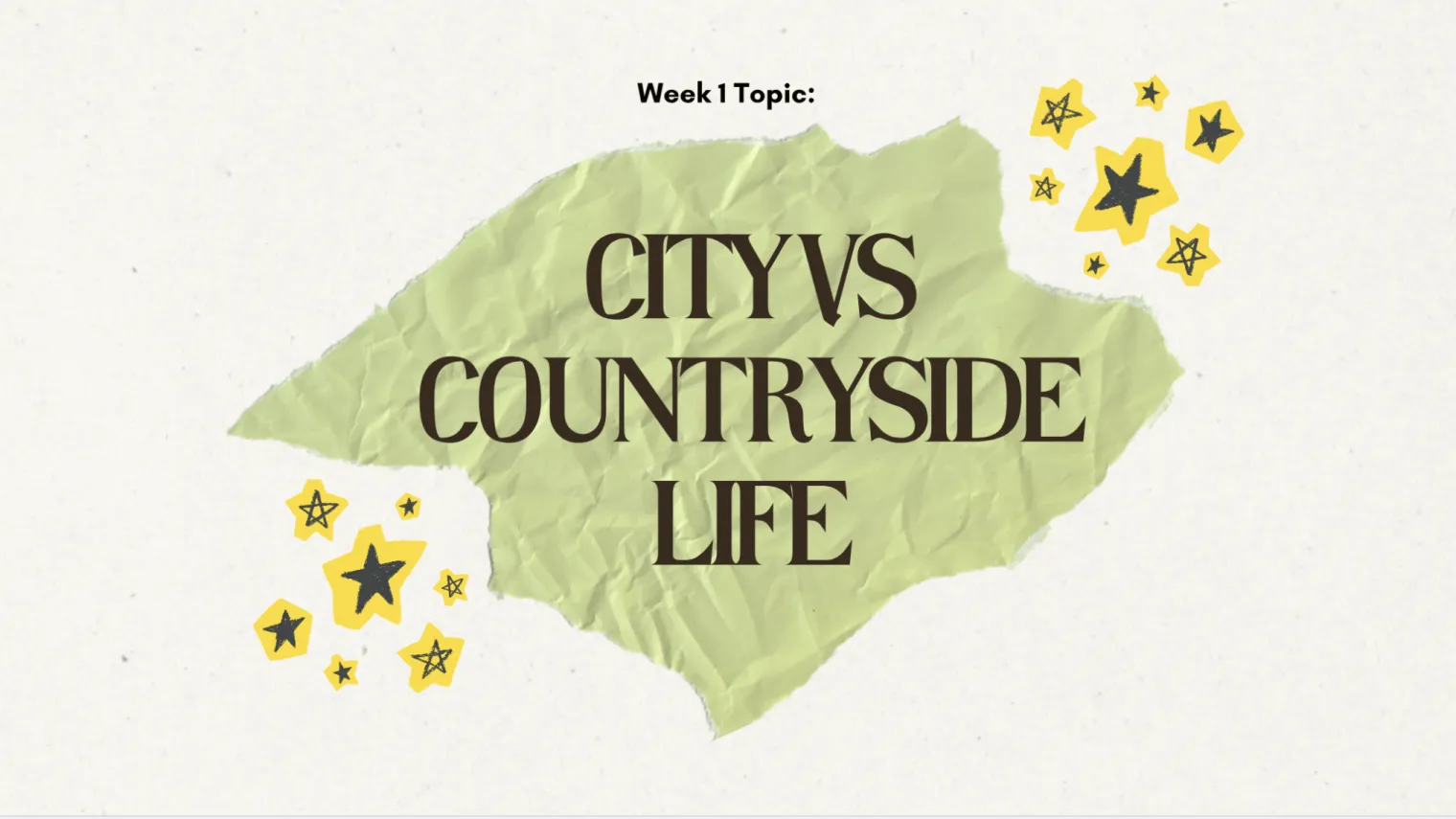 Slide reading “Week 1 Topic: City vs Countryside Life” on a torn green paper shape.